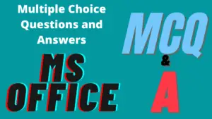 Multiple Choice Questions and Answers (MCQ & A) - MS Office