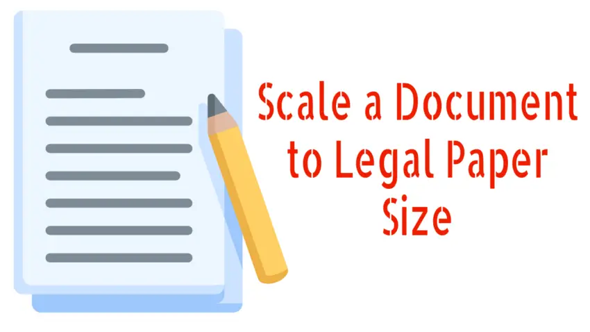 Scale a document to legal paper size