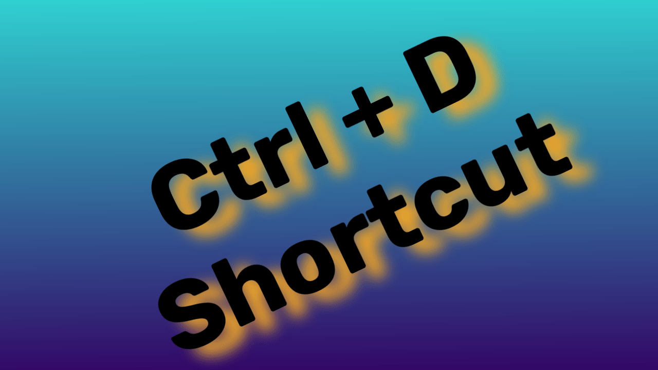 Using the Ctrl + D Shortcut