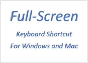 Full-Screen Shortcut for Windows and Mac Operating Systems of all applications