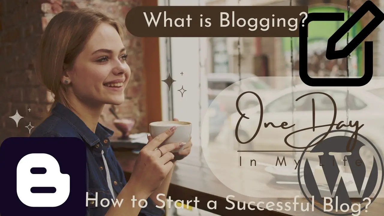 What is Blogging? - How to Start a Successful Blog?
