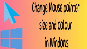 How to change mouse pointer size and colour in Windows