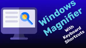 Windows Screen Magnifier With Keyboard Shortcuts